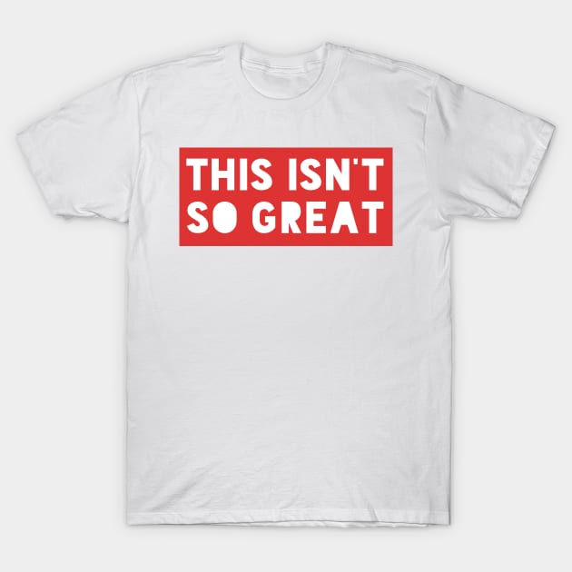 This Isn't So Great Make America Trump Free Funny Trendy Quote Red T-Shirt by gillys